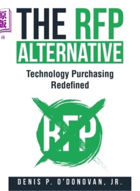 海外直订The RFP Alternative: Technology Purchasing Redefined RFP备选方案:重新定义的技术采购