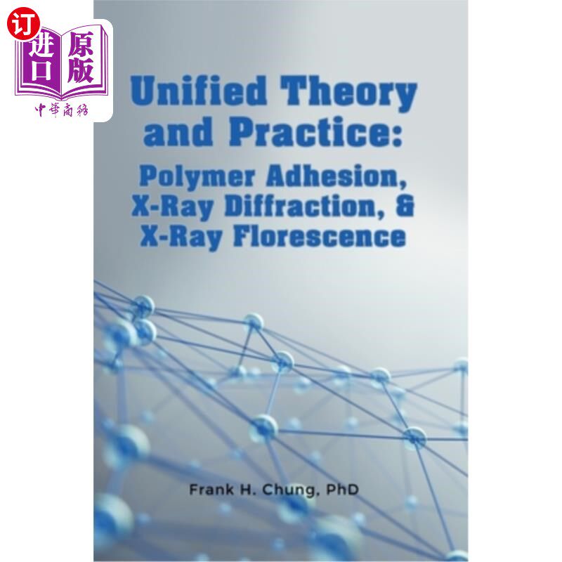 海外直订Unified Theory and Practice: Polymer Adhesion, X-Ray Diffraction, and X-Ray Flor 统一的理论与实践:聚合物粘