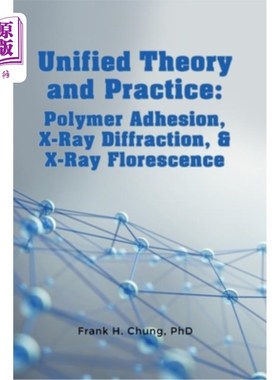海外直订Unified Theory and Practice: Polymer Adhesion, X-Ray Diffraction, and X-Ray Flor 统一的理论与实践:聚合物粘
