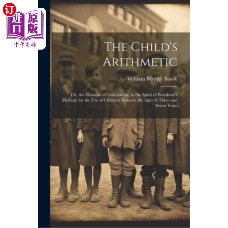 海外直订The Child's Arithmetic: Or, the Elements of Calculation, in the Spirit of Pestal 儿童的算术:或者,以裴斯泰