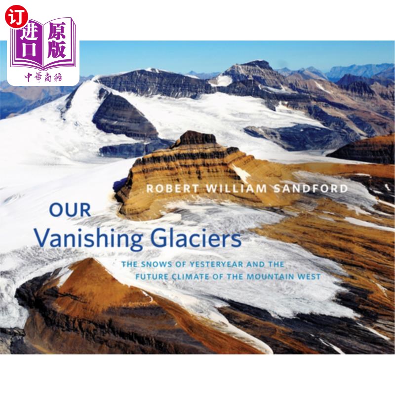 海外直订Our Vanishing Glaciers: The Snows of Yesteryear and the Future Climate of the Mo 我们消失的冰川：去年的雪和