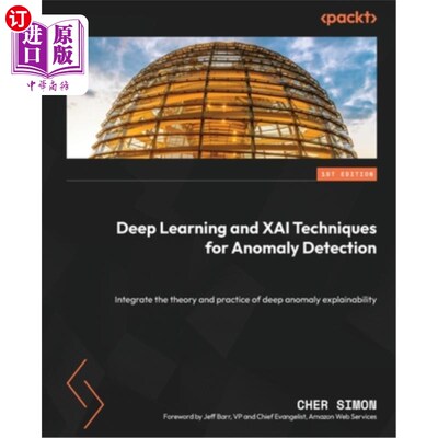 海外直订Deep Learning and XAI Techniques for Anomaly Detection: Integrate the theory and 深度学习和XAI异常检测技术