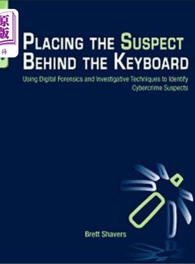 海外直订Placing the Suspect Behind the Keyboard: Using Digital Forensics and Investigati 将嫌疑人放在键盘后面：使用