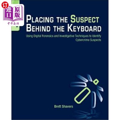 海外直订Placing the Suspect Behind the Keyboard: Using Digital Forensics and Investigati 将嫌疑人放在键盘后面：使用