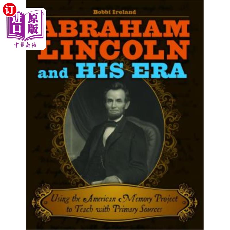 海外直订Abraham Lincoln and His Era: Using the American Memory Project to Teach with Pri 亚伯拉罕·林肯和他的时代:使