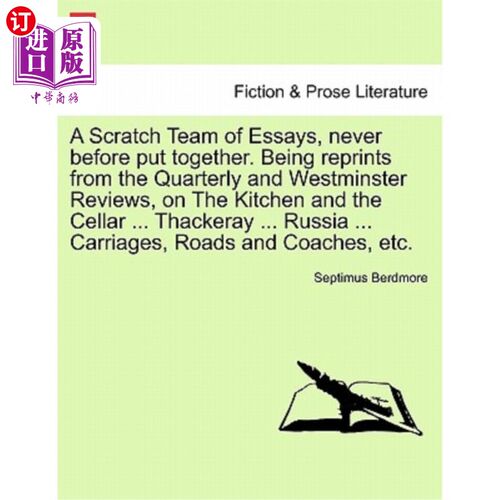 海外直订A Scratch Team of Essays, Never Before Put Together. Being Reprints from the Qua 一个草稿团队的文章，从来没