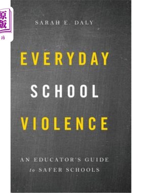 海外直订Everyday School Violence: An Educator's Guide to Safer Schools 日常学校暴力：安全学校教育者指南