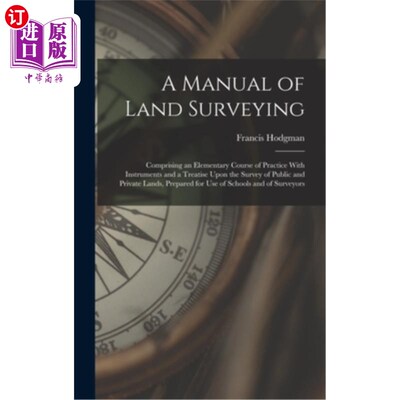 海外直订A Manual of Land Surveying: Comprising an Elementary Course of Practice With Ins 《土地测量手册:包括使用仪
