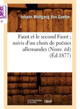 海外直订法语 Faust Et Le Second Faust Suivis d'Un Choix de Poésies Allemandes (Nouv. éd) (éd. 《浮士德》和《第二浮