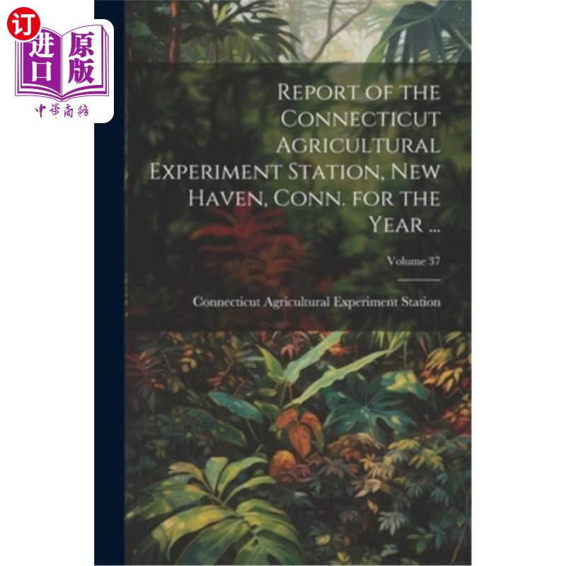 海外直订Report of the Connecticut Agricultural Experiment Station, New Haven, Conn. for  康涅狄格州纽黑文市康涅狄格
