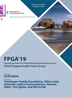 海外直订Fpga'19: Proceedings of the 2019 ACM/SIGDA International Symposium on Field-Prog Fpga'19: 2