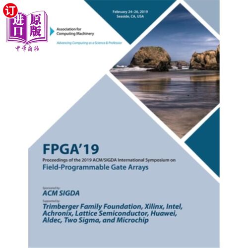 海外直订Fpga'19: Proceedings of the 2019 ACM/SIGDA International Symposium on Field-Prog Fpga'19: 2