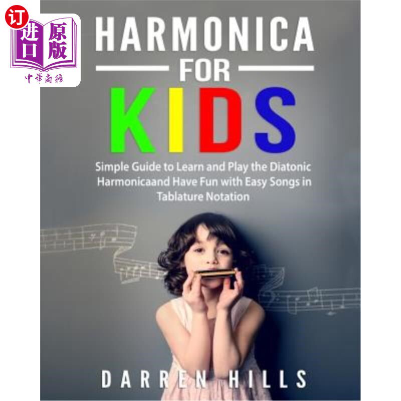 海外直订Harmonica for Kids: Simple Guide to Learn and Play the Diatonic Harmonica and Ha 儿童口琴：学习和演奏全音阶