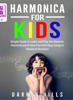 海外直订Harmonica for Kids: Simple Guide to Learn and Play the Diatonic Harmonica and Ha 儿童口琴：学习和演奏全音阶
