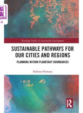 海外直订Sustainable Pathways for Our Cities and Regions: Planning Within Planetary Bound 我们城市和地区的可持续道路
