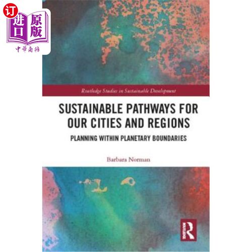 海外直订Sustainable Pathways for Our Cities and Regions: Planning Within Planetary Bound 我们城市和地区的可持续道路
