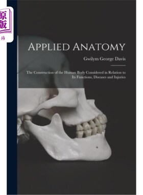 海外直订Applied Anatomy: The Construction of the Human Body Considered in Relation to It 应用解剖学:人体构造与功能