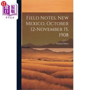 实地记录 1908年10月12日至11月15日 Mexico November New October 新墨西哥州 海外直订Field 1908 Notes