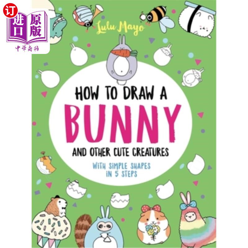 海外直订How to Draw a Bunny and Other Cute Creatures with Simple Shapes in 5 Steps 如何画一个兔子和其他可爱的动物与