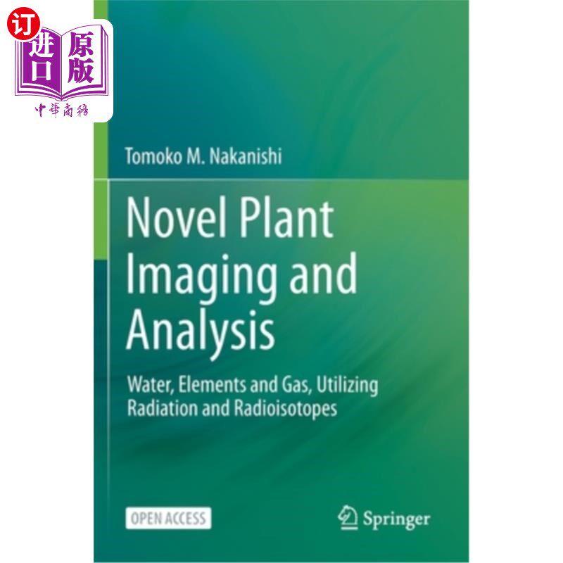 海外直订Novel Plant Imaging and Analysis: Water, Elements and Gas, Utilizing Radiation a 新型植物成像和分析:水、元素和