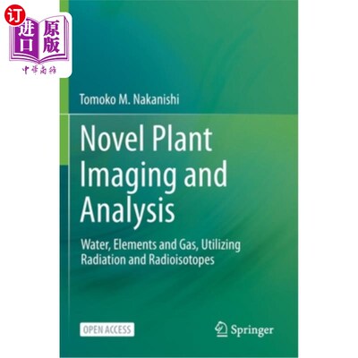海外直订Novel Plant Imaging and Analysis: Water, Elements and Gas, Utilizing Radiation a 新型植物成像和分析:水、元素和