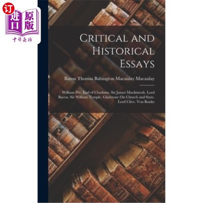 海外直订Critical and Historical Essays: William Pitt, Earl of Chatham. Sir James Mackint 批评和历史散文:威廉·皮特，
