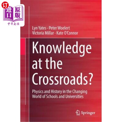 海外直订Knowledge at the Crossroads?: Physics and History in the Changing World of Schoo 十字路口的知识？：学校和大