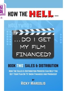 海外直订HOW THE HELL... Do I Get My Film Financed?: Book Two: SALES & DISTRIBUTION: How  如何在地狱……我的电影能得
