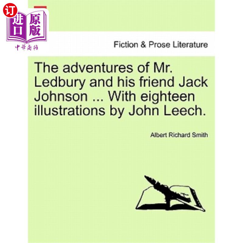 海外直订The Adventures of Mr. Ledbury and His Friend Jack Johnson ... with Eighteen Illu 莱德伯里先生和他的朋友杰克