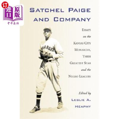 海外直订Satchel Paige and Company: Essays on the Kansas City Monarchs, Their Greatest St 萨切尔·佩奇和公司:堪萨斯城