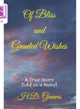 海外直订Of Bliss and Granted Wishes: A True Story Told As A Novel 幸福与愿望:一个以小说的形式讲述的真实故事