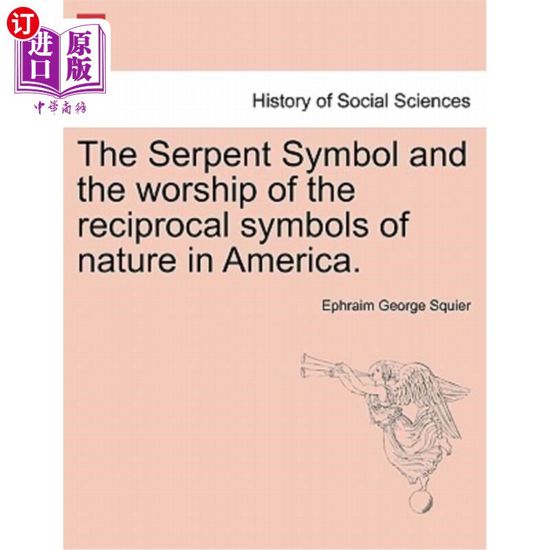 海外直订The Serpent Symbol and the Worship of the Reciprocal Symbols of Nature in Americ 美国的蛇象征和对自然互惠象