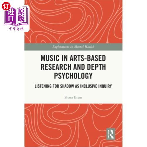 海外直订Music in Arts-Based Research and Depth Psychology: Listening for Shadow as Inclu 以艺术为基础的音乐研究与深