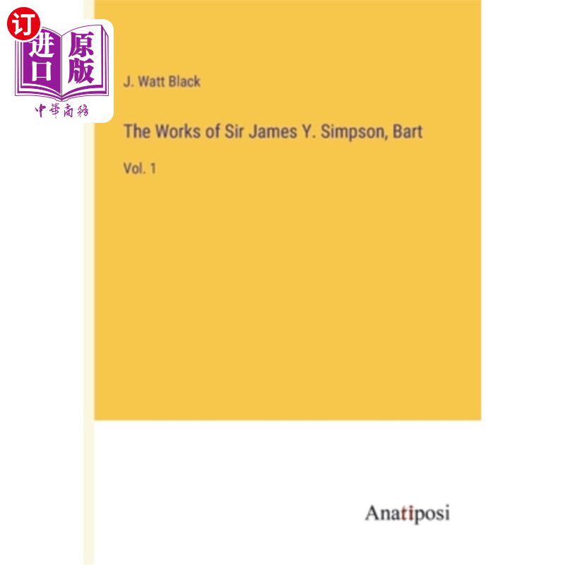 海外直订The Works of Sir James Y. Simpson, Bart: Vol. 1 《詹姆斯·y·辛普森爵士作品》，巴特:第1卷
