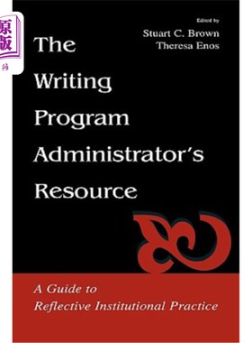 海外直订The Writing Program Administrator's Resource: A Guide To Reflective Institutiona 写作计划管理员资源:反思机