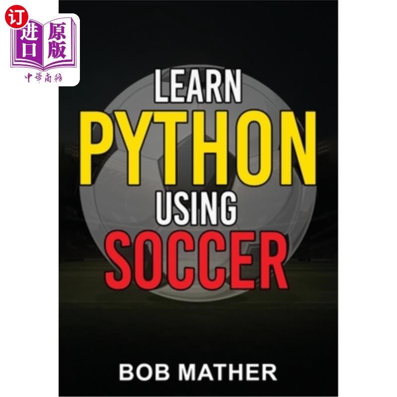 海外直订Learn Python Using Soccer: Coding for Kids in Python Using Outrageously Fun Socc 使用足球学习Pyth