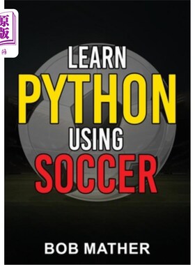 海外直订Learn Python Using Soccer: Coding for Kids in Python Using Outrageously Fun Socc 使用足球学习Pyth