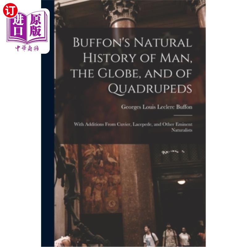 海外直订Buffon's Natural History of Man, the Globe, and of Quadrupeds: With Additions Fr 布丰的《人类、地球和四足动