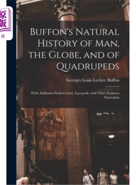 海外直订Buffon's Natural History of Man, the Globe, and of Quadrupeds: With Additions Fr 布丰的《人类、地球和四足动