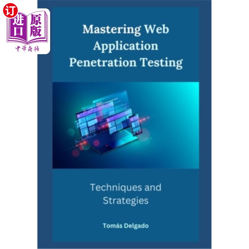 海外直订Mastering Web Application Penetration Testing: Techniques and Strategies 掌握Web应用渗透测试:技术和策略
