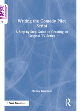 海外直订Writing the Comedy Pilot Script: A Step-By-Step Guide to Creating an Original TV 写喜剧试播剧本:一步一步指