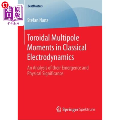海外直订Toroidal Multipole Moments in Classical Electrodynamics: An Analysis of Their Em 经典电动力学中的环形多极矩