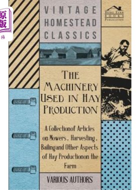 海外直订The Machinery Used in Hay Production - A Collection of Articles on Mowers, Harve 用于干草生产的机械-关于割
