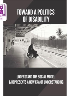 海外直订Toward A Politics Of Disability: Understand The Social Model & Represents A New  走向残疾的政治:理解社会模