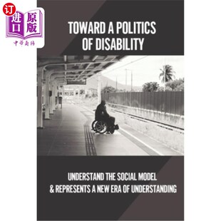 海外直订Toward A Politics Of Disability: Understand The Social Model & Represents A New  走向残疾的政治:理解社会模
