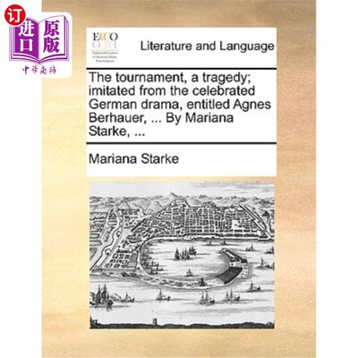 海外直订The Tournament, a Tragedy; Imitated from the Celebrated German Drama, Entitled A 《争霸赛》，一部悲剧;模仿