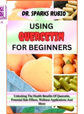 海外直订医药图书Using Quercetin for Beginners: Unlocking The Health Benefits Of Quercetin, Poten 初学者使用槲皮素：
