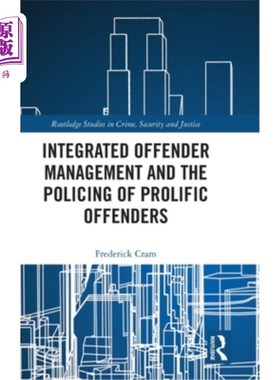 海外直订Integrated Offender Management and the Policing of Prolific Offenders 综合罪犯管理与多犯警务
