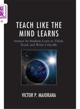 海外直订Teach Like the Mind Learns: Instruct So Students Learn to Think, Read, and Write 像头脑学习一样教学：指导学