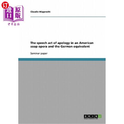 海外直订The speech act of apology in an American soap opera and the German equivalent 道歉:美国肥皂剧和德国肥皂剧中